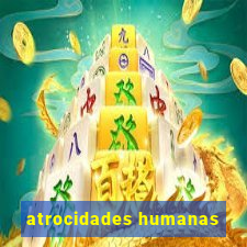 atrocidades humanas