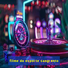 filme do esporte sangrento