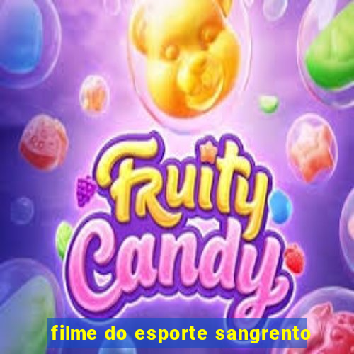 filme do esporte sangrento