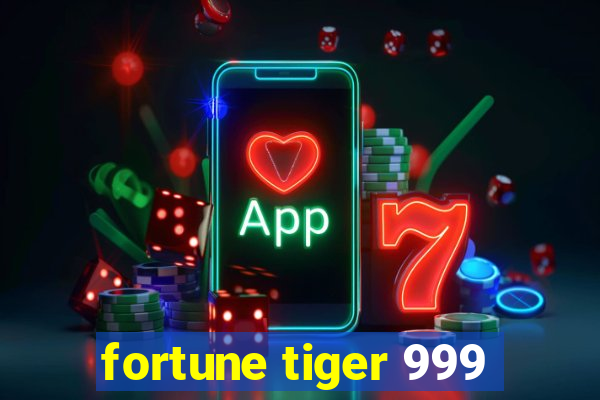 fortune tiger 999