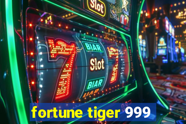 fortune tiger 999