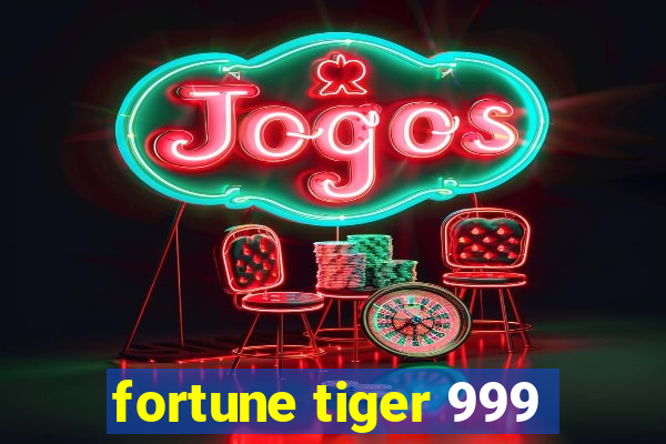 fortune tiger 999