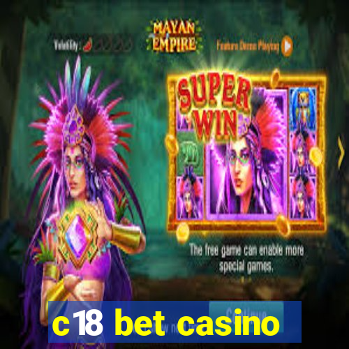 c18 bet casino