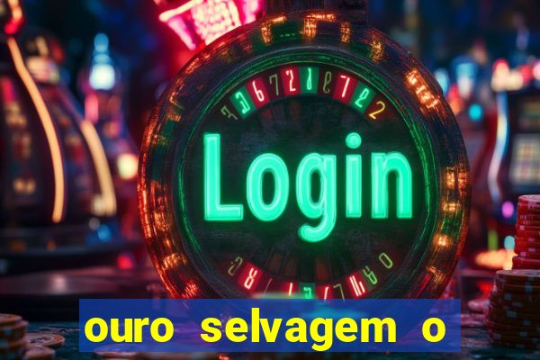 ouro selvagem o que aconteceu na vida