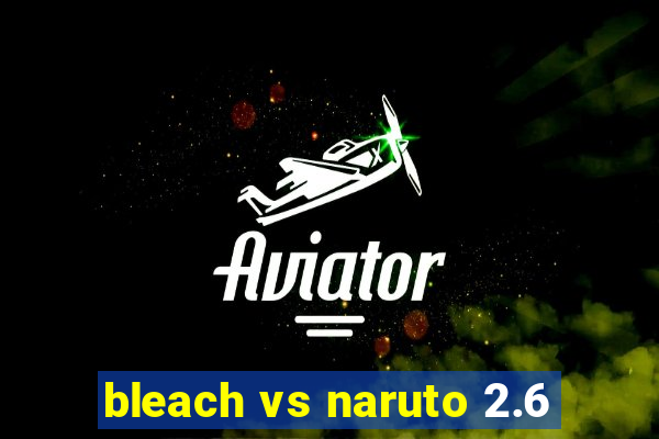 bleach vs naruto 2.6