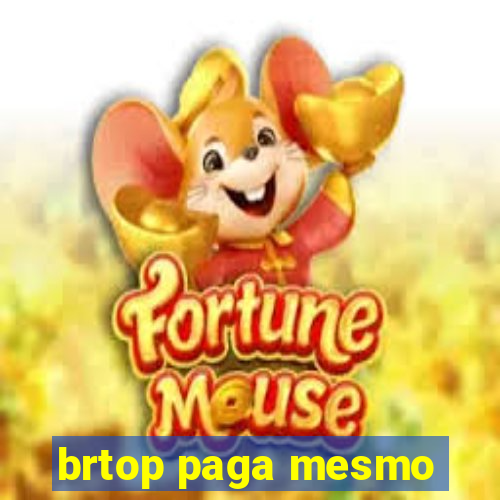 brtop paga mesmo