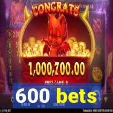 600 bets