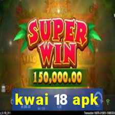 kwai 18 apk