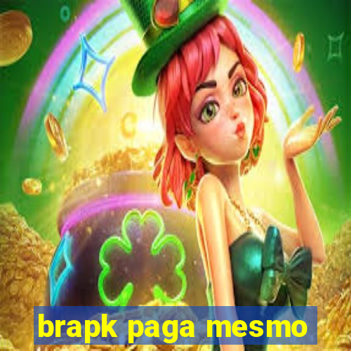 brapk paga mesmo