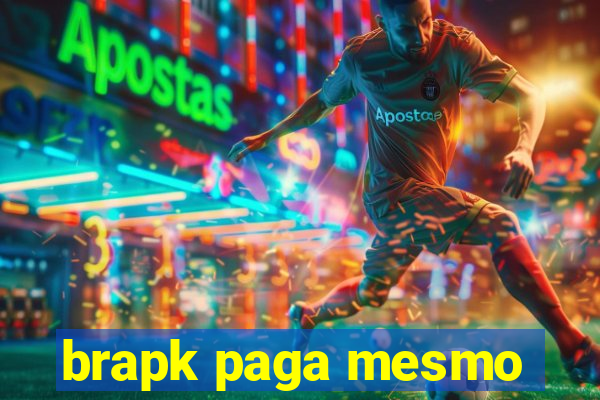 brapk paga mesmo