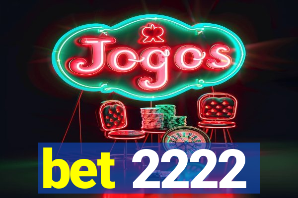 bet 2222