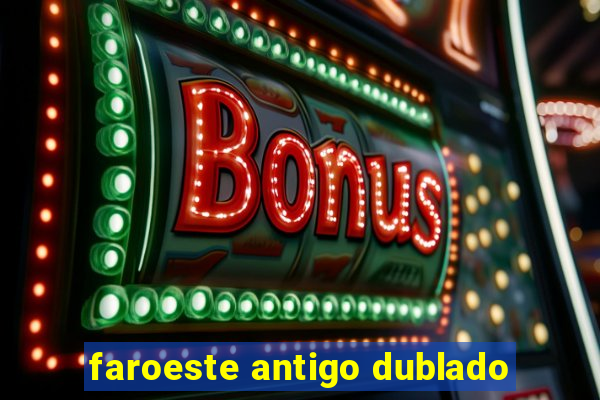 faroeste antigo dublado