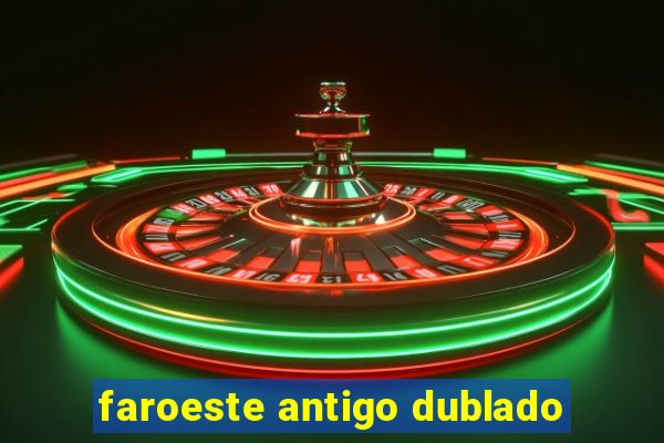 faroeste antigo dublado