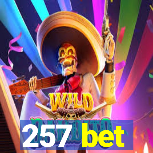 257 bet