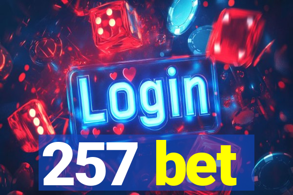 257 bet