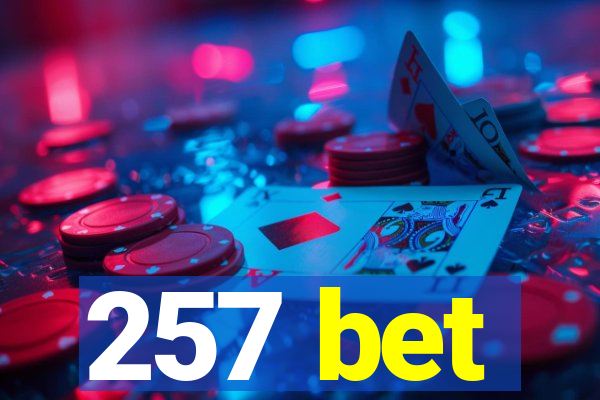 257 bet