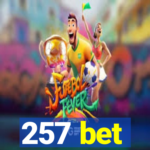 257 bet