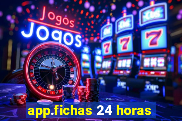 app.fichas 24 horas