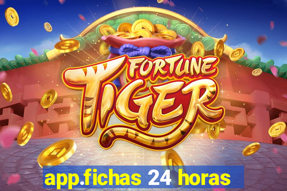 app.fichas 24 horas