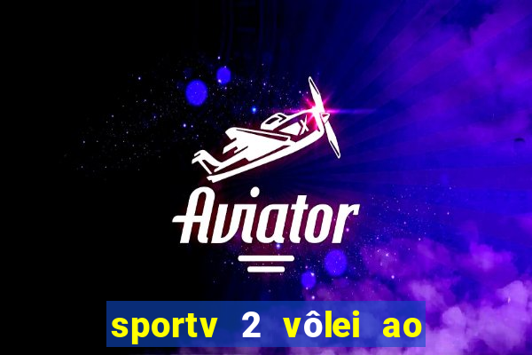 sportv 2 vôlei ao vivo online grátis