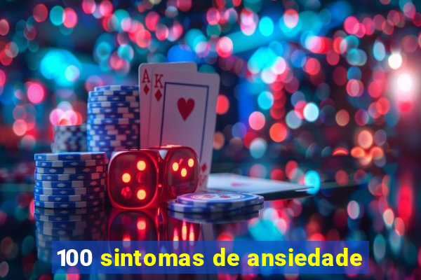 100 sintomas de ansiedade