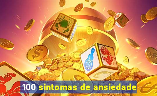 100 sintomas de ansiedade