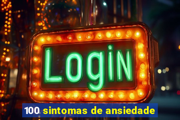 100 sintomas de ansiedade