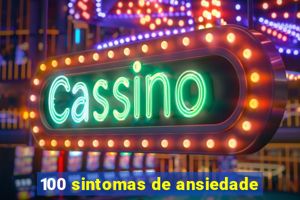 100 sintomas de ansiedade