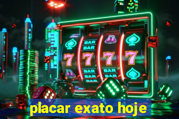 placar exato hoje