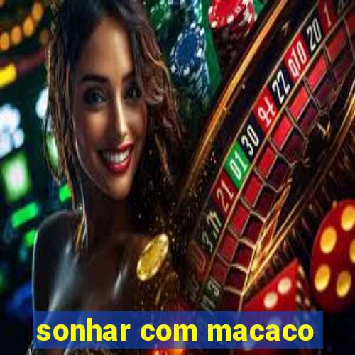 sonhar com macaco