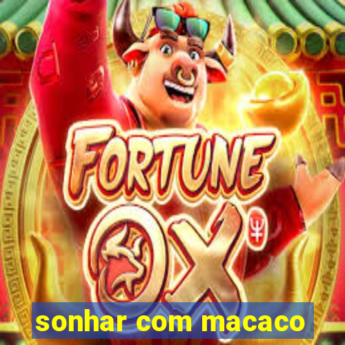 sonhar com macaco