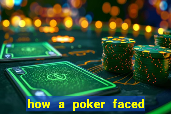 how a poker faced girl really feels