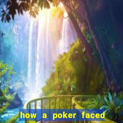 how a poker faced girl really feels