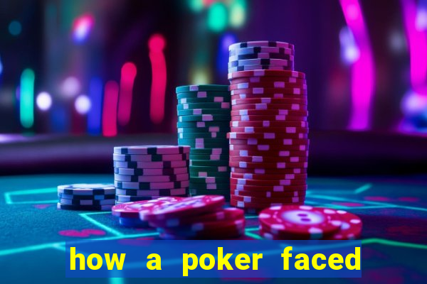 how a poker faced girl really feels