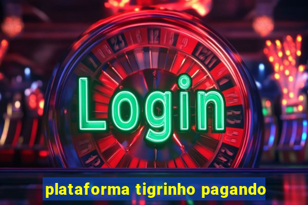 plataforma tigrinho pagando