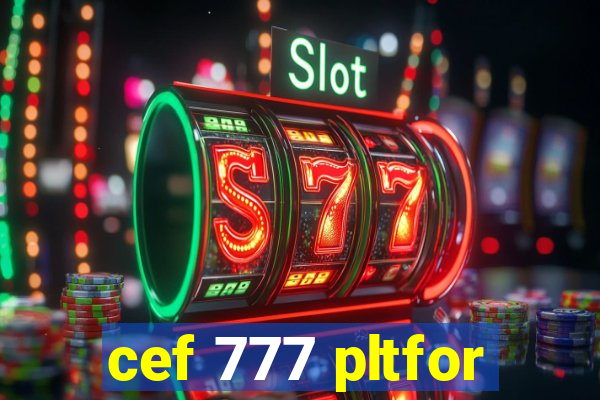 cef 777 pltfor