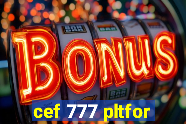 cef 777 pltfor