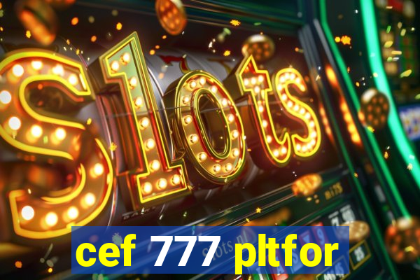 cef 777 pltfor