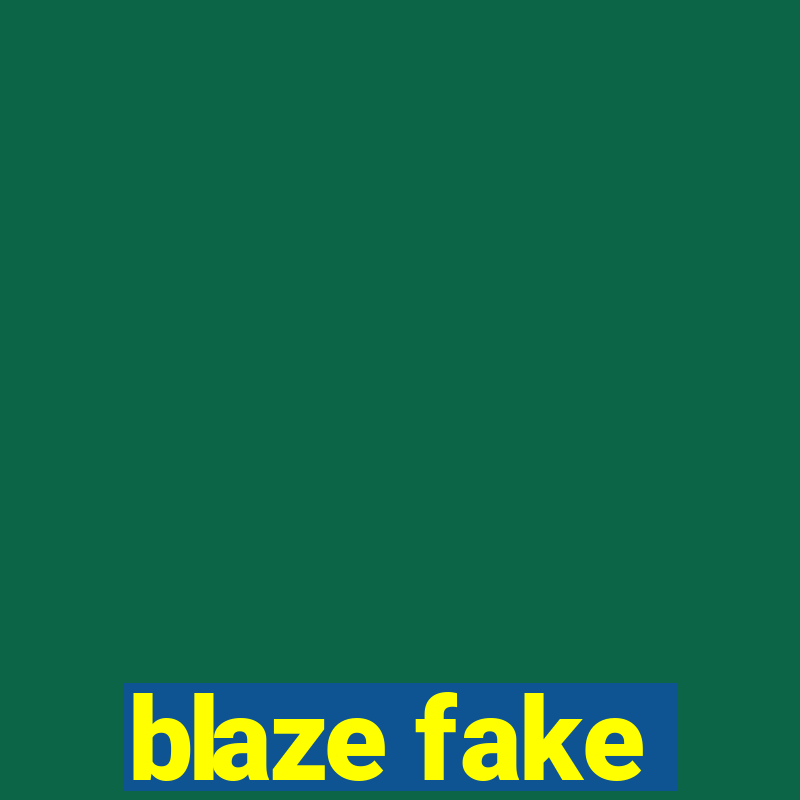 blaze fake