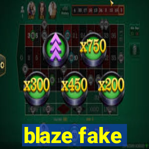 blaze fake