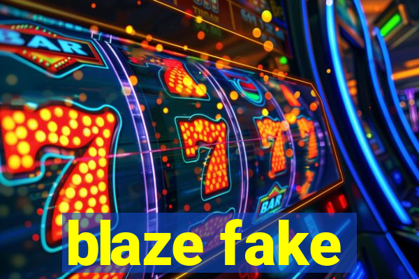 blaze fake