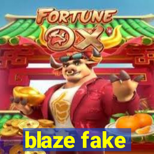 blaze fake