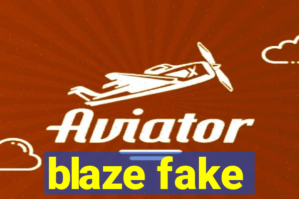 blaze fake