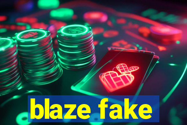 blaze fake