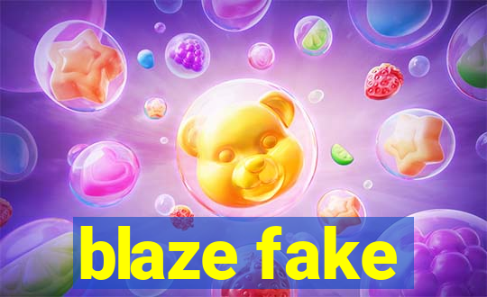 blaze fake