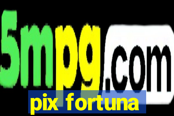 pix fortuna