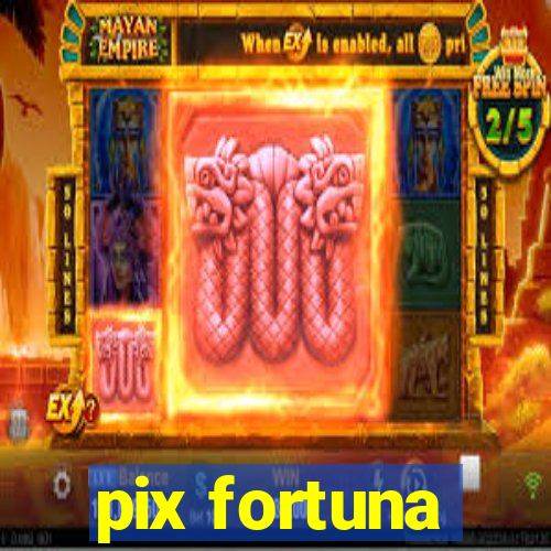 pix fortuna