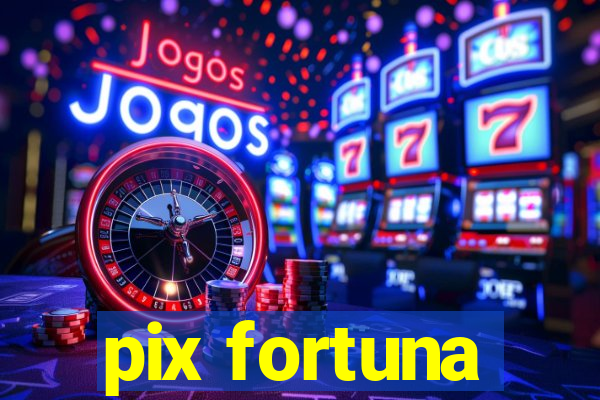 pix fortuna