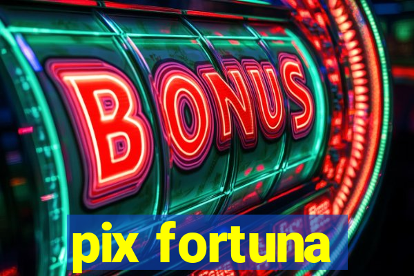 pix fortuna