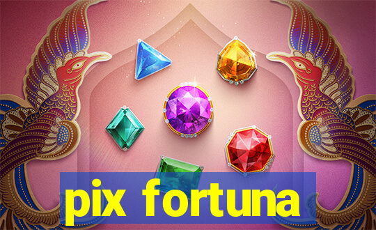 pix fortuna